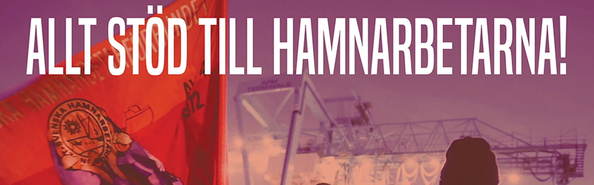 Bild p&aring; medlemmar ur Hamnararbetarf&ouml;rbundet med texten "Allt st&ouml;d till hamnarbetarna!" och RKU:s logga p&aring;