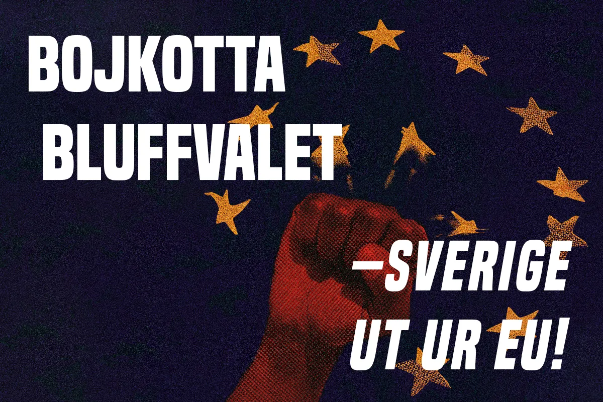 Bild på en näve som krossar EU-flaggan med texten "Bojkotta bluffvalet – Sverige ut ur EU!"